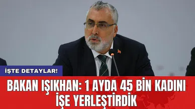 Bakan Işıkhan: 1 ayda 45 bin kadını işe yerleştirdik