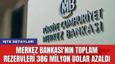Merkez Bankası'nın toplam rezervleri 386 milyon dolar azaldı