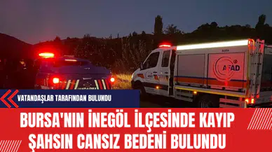 Bursa'nın İnegöl İlçesinde Kayıp Şahsın Cansız Bedeni Bulundu