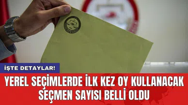 Yerel seçimlerde ilk kez oy kullanacak seçmen sayısı belli oldu