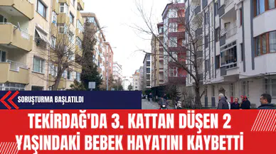 Tekirdağ'da 3. Kattan Düşen 2 Yaşındaki Bebek Hayatını Kaybetti