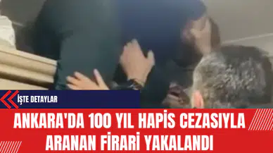 Ankara'da 100 Yıl Hapis Cezasıyla Aranan Firari Yakalandı: İşte Detaylar