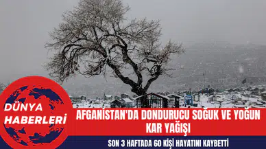 Afganistan'da Dondurucu Soğuk ve Yoğun Kar Yağışı: Son 3 Haftada 60 Kişi Hayatını Kaybetti