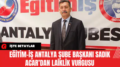 Eğitim-İş Antalya Şube Başkanı Sadık Acar’dan Laiklik Vurgusu