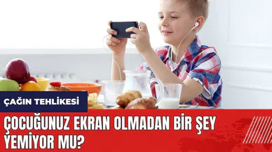Çocuğunuz ekran olmadan bir şey yemiyor mu?