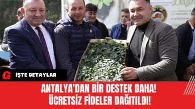Antalya'dan Bir Destek Daha! Ücretsiz Fideler Dağıtıldı!