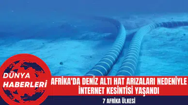 Afrika'da Deniz Altı Hat Arızaları Nedeniyle İnternet Kesintisi Yaşandı