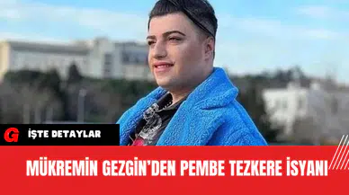 Mükremin Gezgin’den Pembe Tezkere İsyanı