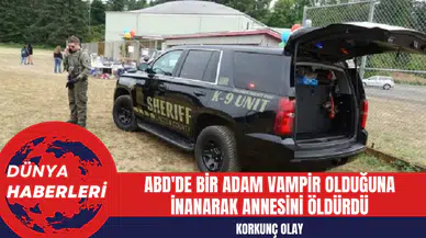 ABD'de Bir Adam Vampir Olduğuna İnanarak Annesini Öldürdü