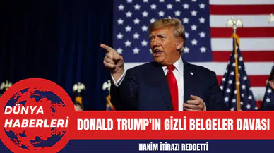 Donald Trump'ın Gizli Belgeler Davası: Hakim İtirazı Reddetti