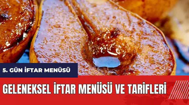 5. gün iftar menüsü! Geleneksel iftar menüsü ve tarifleri