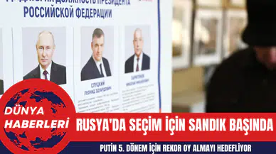Rusya'da Seçim İçin Sandık Başında: Putin 5. Dönem İçin Rekor Oy Almayı Hedefliyor