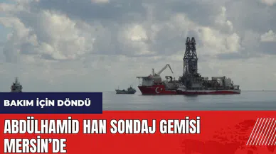 Abdülhamid Han sondaj gemisi Mersin’de
