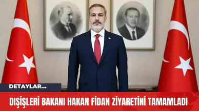 Dışişleri Bakanı Hakan Fidan Ziyaretini Tamamladı
