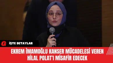 Ekrem İmamoğlu, Kanser Mücadelesi Veren Hilal Polat’ı Misafir Edecek