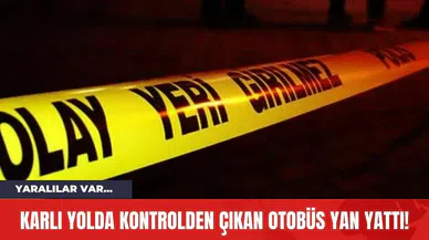 Karlı Yolda Kontrolden Çıkan Otobüs Yan Yattı! Yaralılar Var