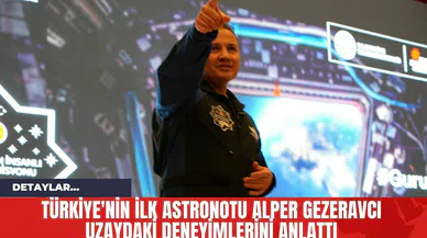 Türkiye'nin İlk Astronotu Alper Gezeravcı Uzaydaki Deneyimlerini Anlattı