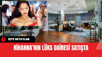 Rihanna’nın Lüks Dairesi Satışta