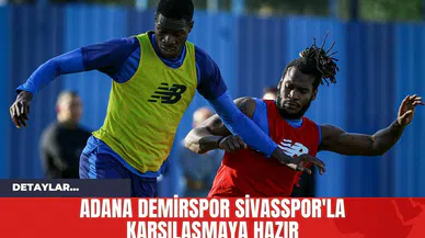 Adana Demirspor Sivasspor'la Karşılaşmaya Hazır