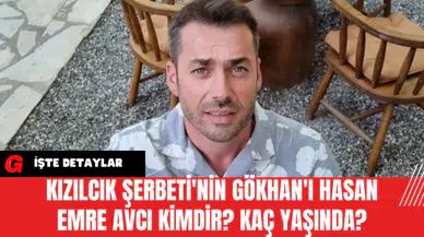 Kızılcık Şerbeti'nin Gökhan'ı Hasan Emre Avcı kimdir? Kaç yaşında?