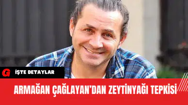 Armağan Çağlayan’dan Zeytinyağı Tepkisi