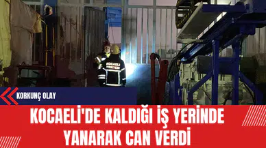 Kocaeli'de Kaldığı İş Yerinde Yanarak Can Verdi