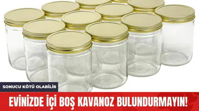 Evinizde İçi Boş Kavanoz Bulundurmayın! Sonucu Kötü Olabilir