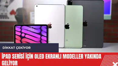 iPad serisi için OLED ekranlı modeller yakında geliyor
