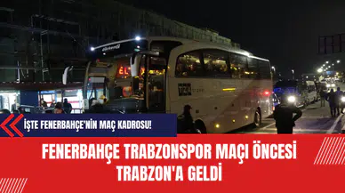 Fenerbahçe Trabzonspor Maçı Öncesi Trabzon'a Geldi