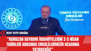 Erdoğan: Ramazan Bayramı ikramiyelerini 2-5 Nisan tarihleri arasında emeklilerimizin hesabına yatıracağız