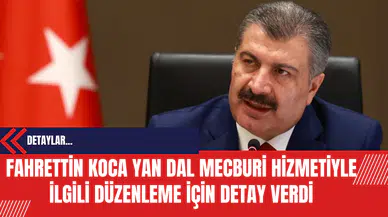 Fahrettin Koca Yan Dal Mecburi Hizmetiyle İlgili Düzenleme İçin Detay Verdi