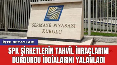 SPK şirketlerin tahvil ihraçlarını durdurdu iddialarını yalanladı
