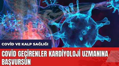 Covid geçirenler kardiyoloji uzmanına başvursun