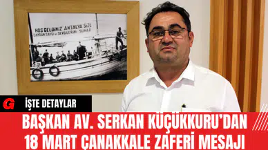 Başkan Av. Serkan Küçükkuru’dan 18 Mart Çanakkale Zaferi Mesajı