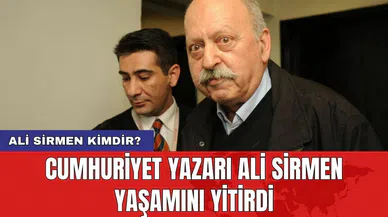 Cumhuriyet yazarı Ali Sirmen yaşamını yitirdi