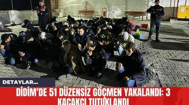 Didim'de 51 Düzensiz Göçmen Yakalandı: 3 Kaçakçı Tutuklandı
