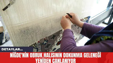 Niğde'nin Obruk Halısının Dokunma Geleneği Yeniden Canlanıyor
