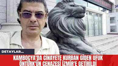 Kamboçya'da Cinayete Kurban Giden Ufuk Öntürk'ün Cenazesi İzmir'e Getirildi