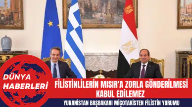 Yunanistan Başbakanı Miçotakis: Filistinlilerin Mısır'a Zorla Gönderilmesi Kabul Edilemez