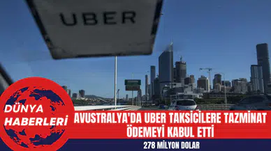 Avustralya'da Uber Taksicilere 278 Milyon Dolar Tazminat Ödemeyi Kabul Etti