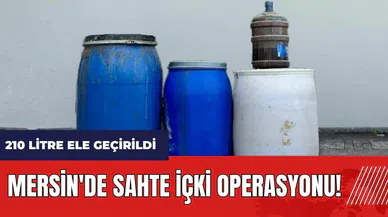Mersin'de sahte içki operasyonu! 210 litre ele geçirildi