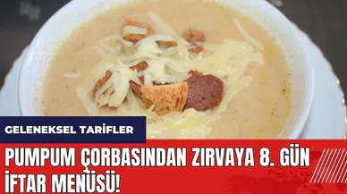 Pumpum çorbasından Zırvaya 8. gün iftar menüsü! Geleneksel tarifler
