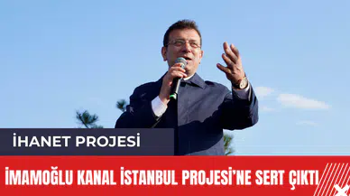 İmamoğlu'ndan Kanal İstanbul Projesi'ne sert tepki! "İhanet Projesi"
