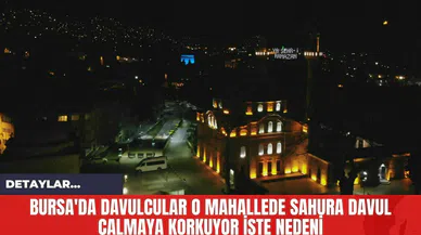 Bursa'da Davulcular O Mahallede Sahura Davul Çalmaya Korkuyor İşte Nedeni