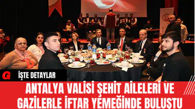 Antalya Valisi Şehit Aileleri ve Gazilerle İftar Yemeğinde Buluştu