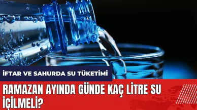 Ramazan ayında günde kaç litre su içilmeli?