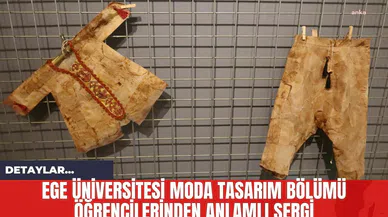 Ege Üniversitesi Moda Tasarım Bölümü Öğrencilerinden Anlamlı Sergi