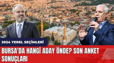 Bursa'da hangi aday önde? Son anket sonuçları
