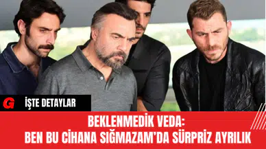 Beklenmedik Veda: Ben Bu Cihana Sığmazam’da Sürpriz Ayrılık