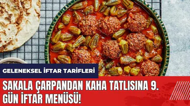 Sakala çarpandan kaha tatlısına 9. gün iftar menüsü!